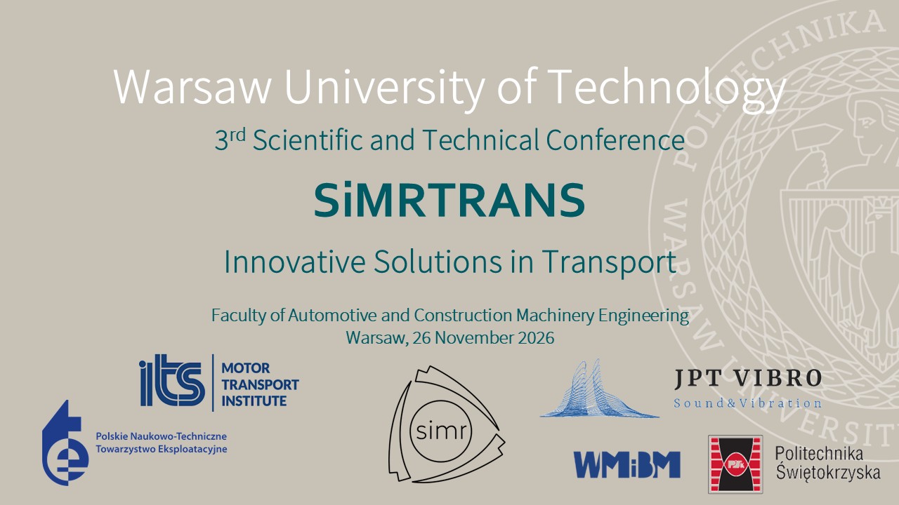Warsaw University of Technology, 3rd Scientific and Technical Conference SiMRTRANS: Innovative Solutions in Transport